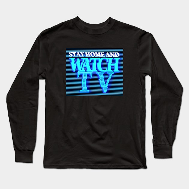 STAY HOME AND WATCH TV #1 (SCREEN) Long Sleeve T-Shirt by RickTurner